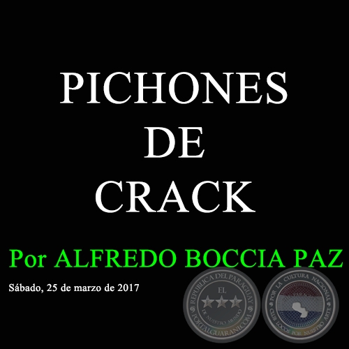 PICHONES DE CRACK - Por ALFREDO BOCCIA PAZ -  Sábado, 25 de marzo de 2017